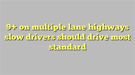 On multiple lane highways, The Office of the State Traffic Administration can put up signs to help direct traffic. . On multiple lane highways slow drivers should drive